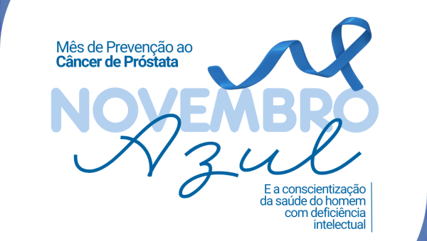 Novembro Azul e a conscientização sobre a saúde do homem com deficiência intelectual